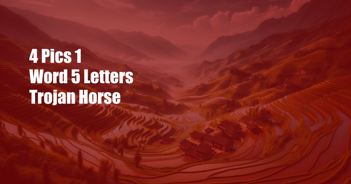 4 Pics 1 Word 5 Letters Trojan Horse