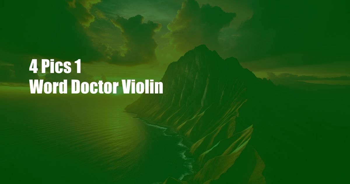 4 Pics 1 Word Doctor Violin