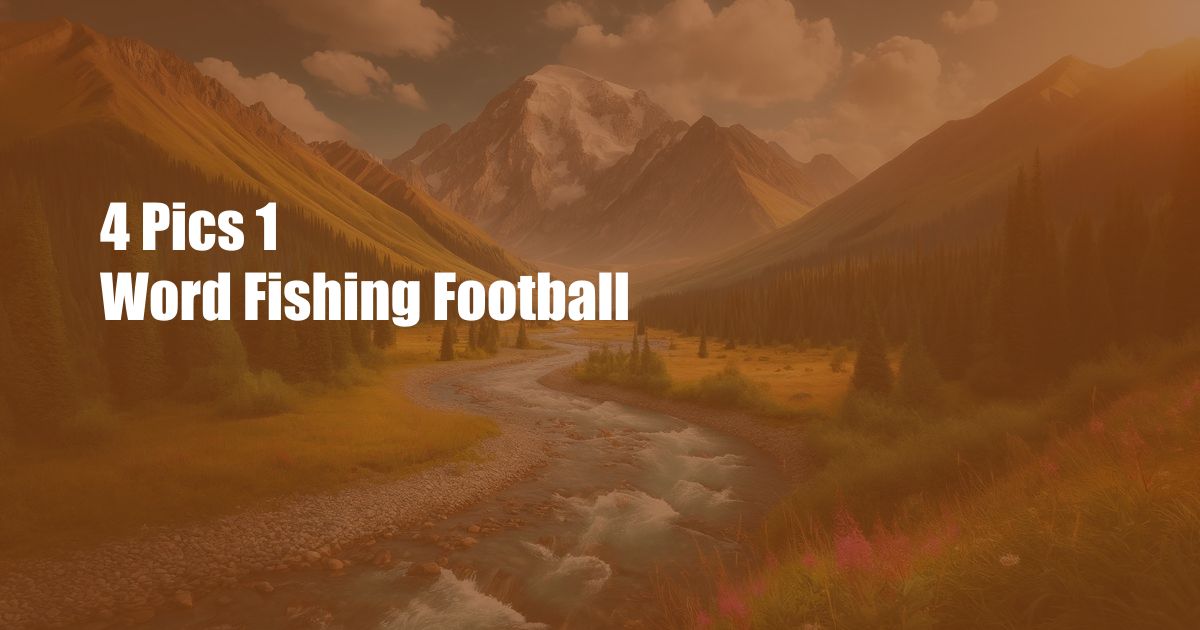 4 Pics 1 Word Fishing Football