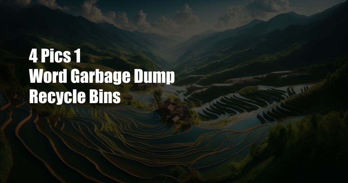 4 Pics 1 Word Garbage Dump Recycle Bins
