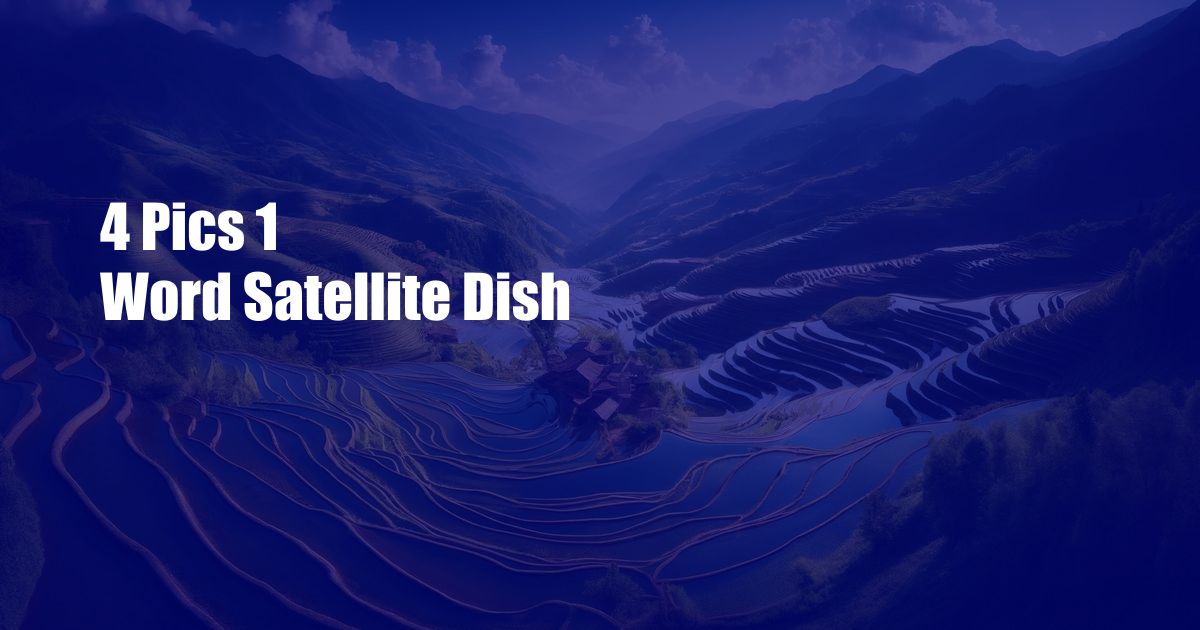 4 Pics 1 Word Satellite Dish