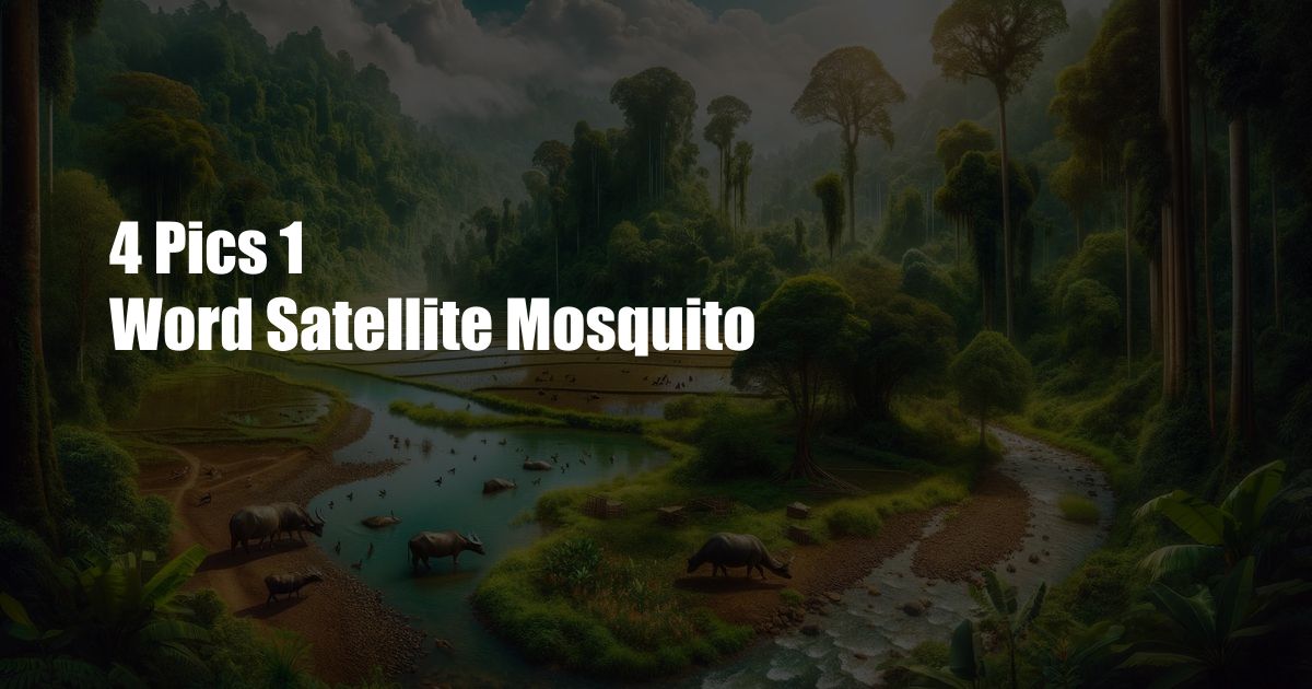 4 Pics 1 Word Satellite Mosquito