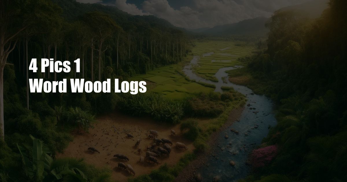 4 Pics 1 Word Wood Logs