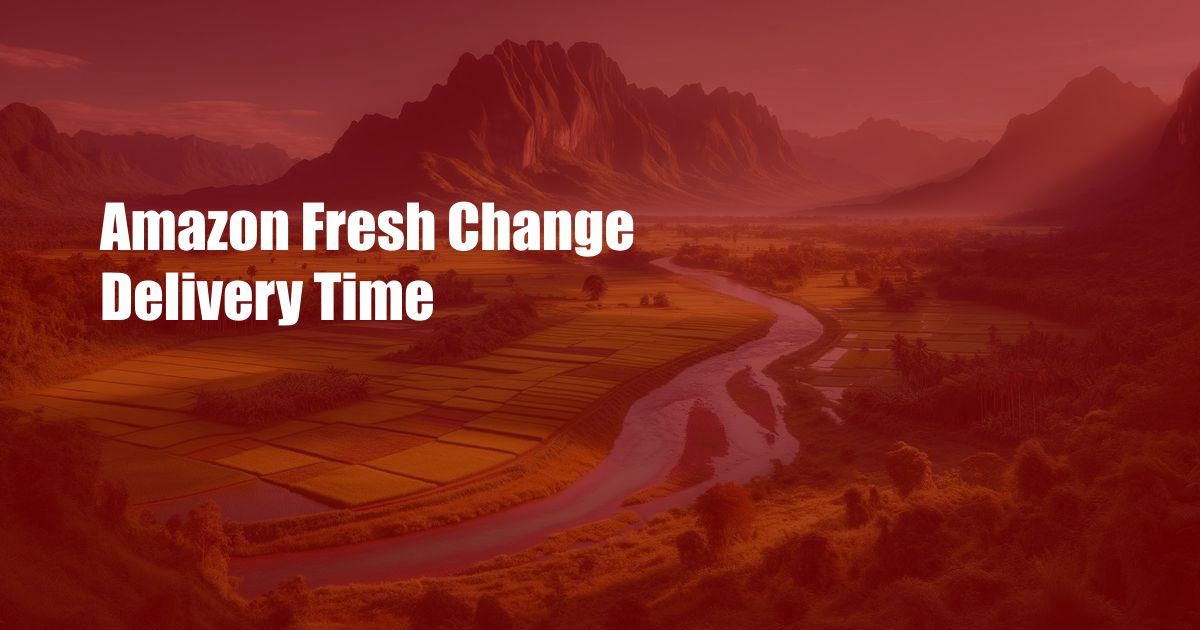 Amazon Fresh Change Delivery Time