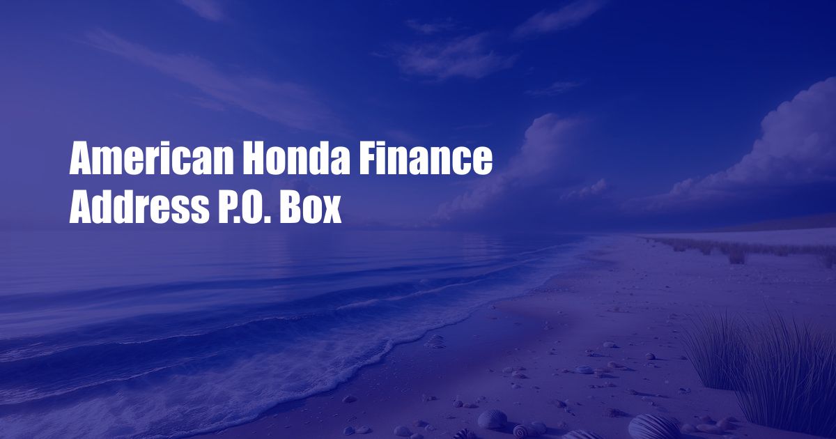 American Honda Finance Address P.O. Box