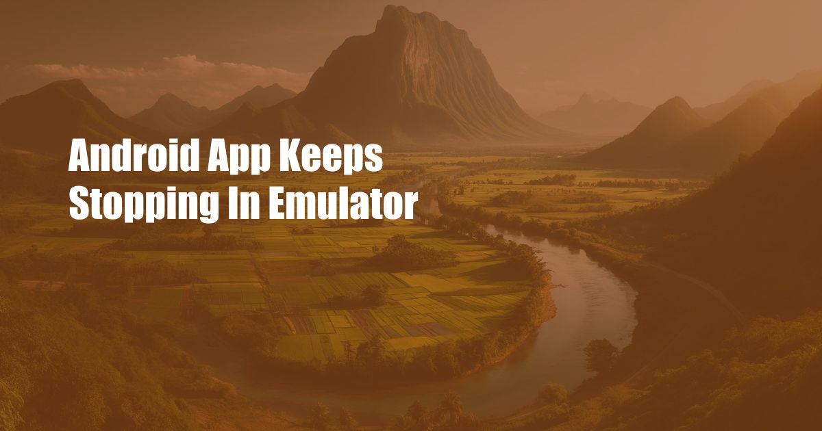 Android App Keeps Stopping In Emulator
