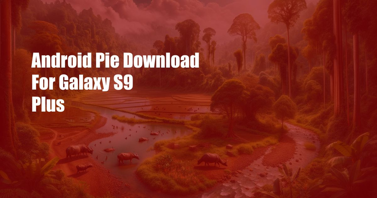 Android Pie Download For Galaxy S9 Plus