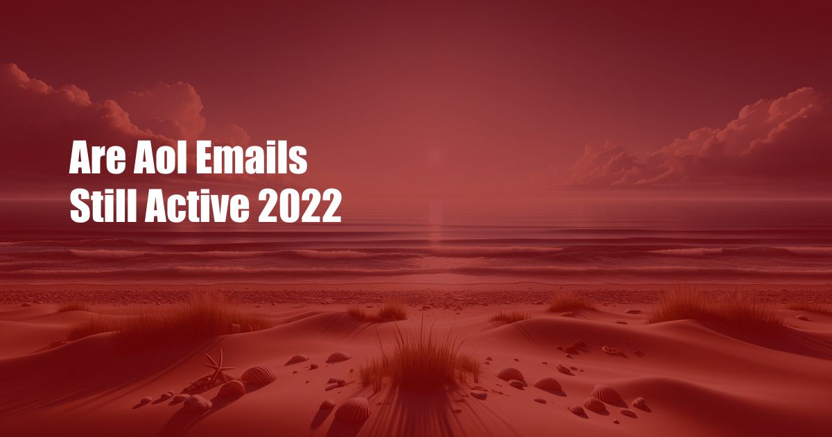 Are Aol Emails Still Active 2022