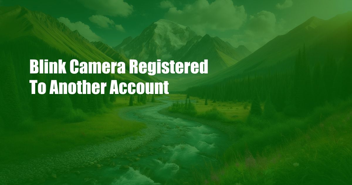 Blink Camera Registered To Another Account