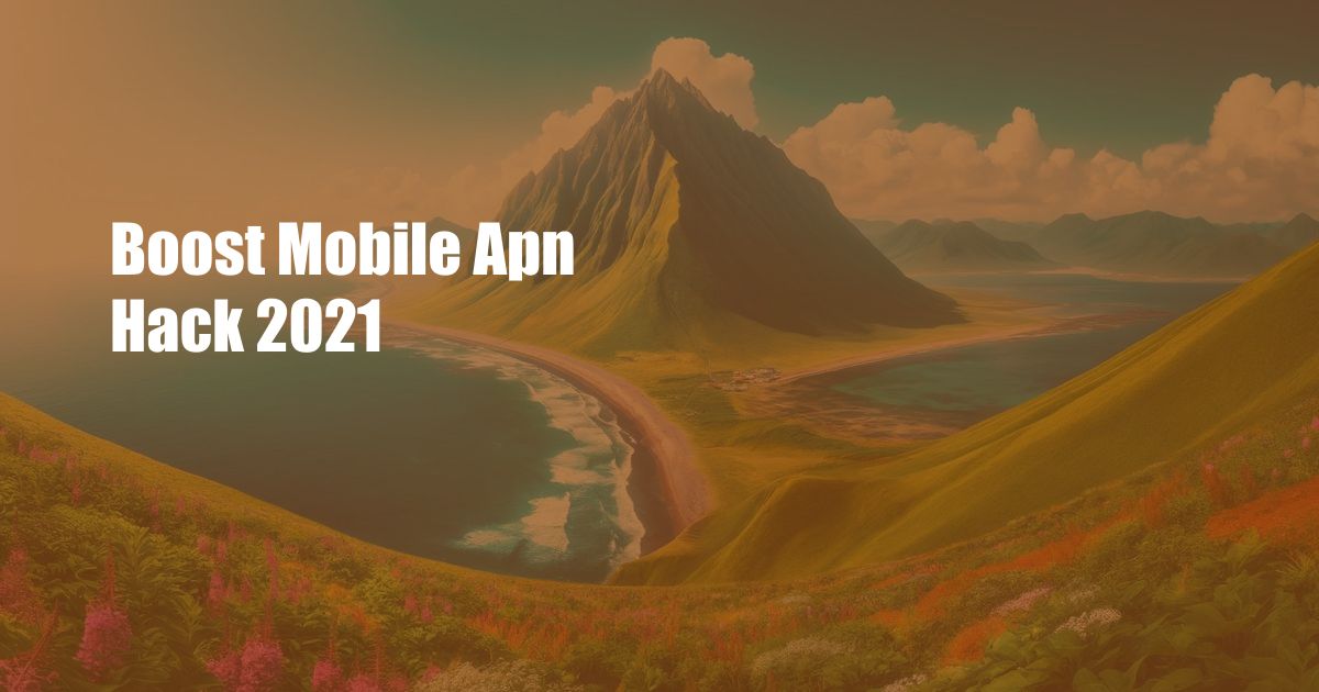 Boost Mobile Apn Hack 2021