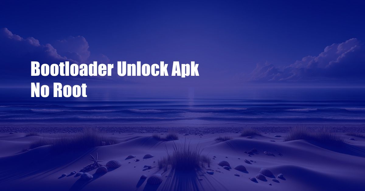 Bootloader Unlock Apk No Root