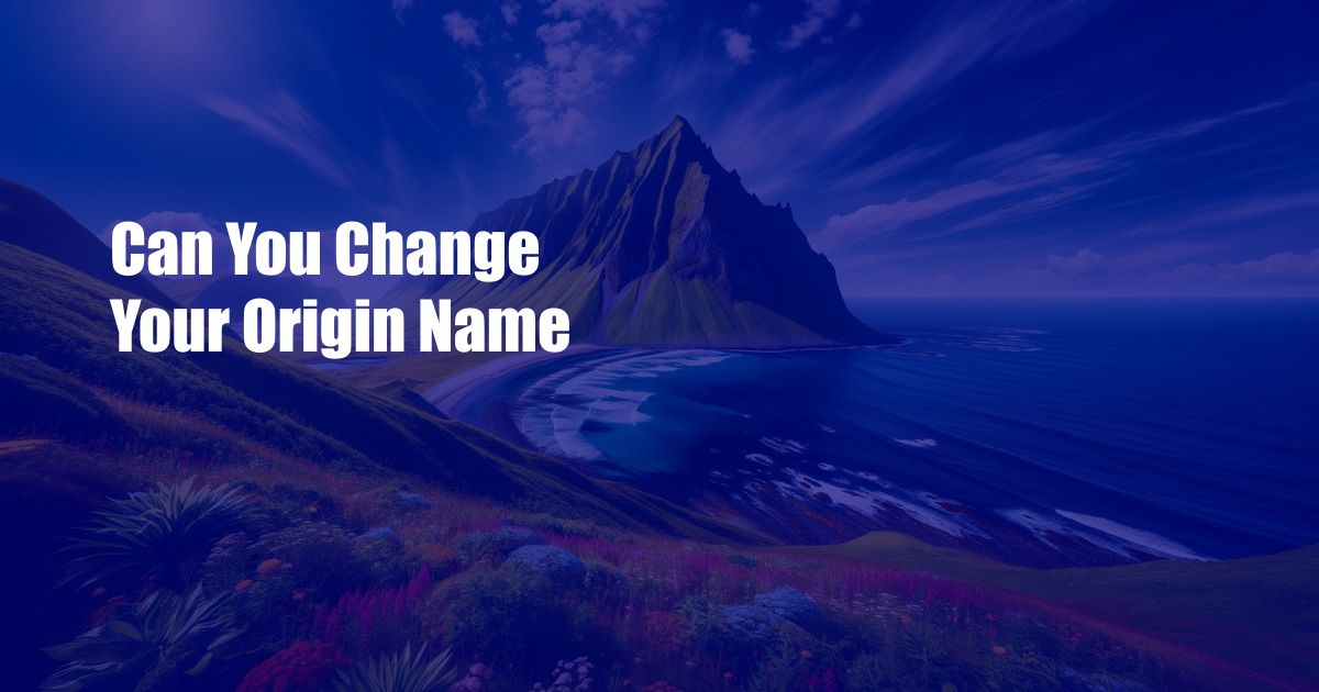 Can You Change Your Origin Name