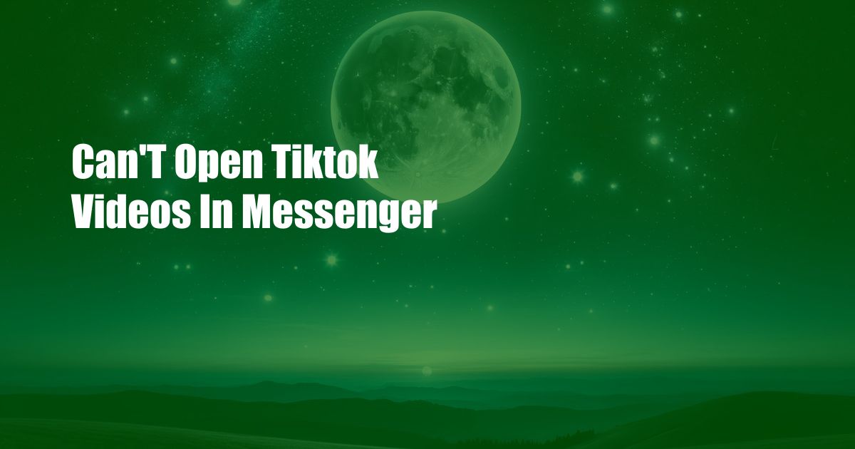 Can’T Open Tiktok Videos In Messenger
