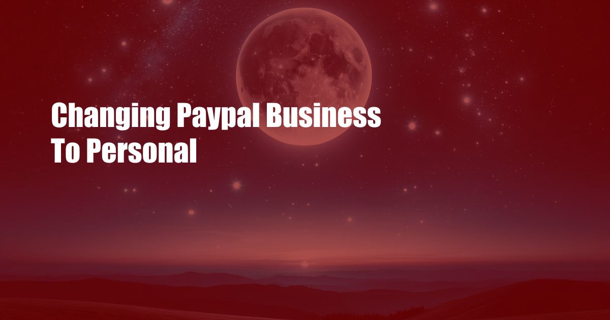 Changing Paypal Business To Personal