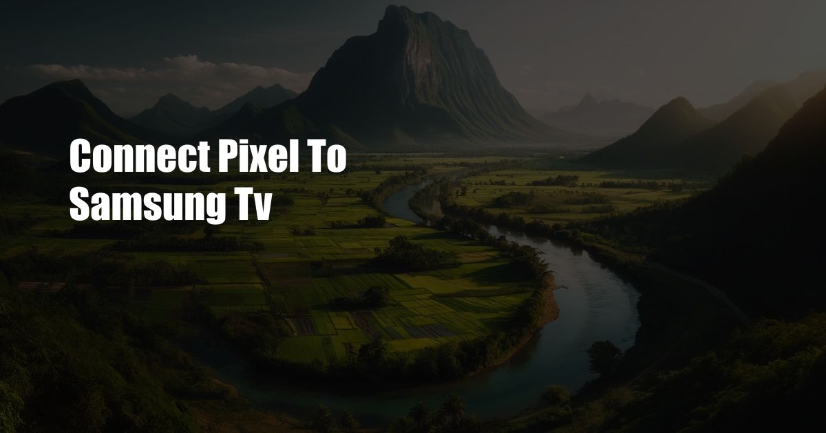 Connect Pixel To Samsung Tv
