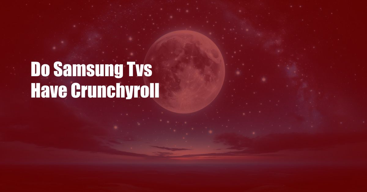 Do Samsung Tvs Have Crunchyroll
