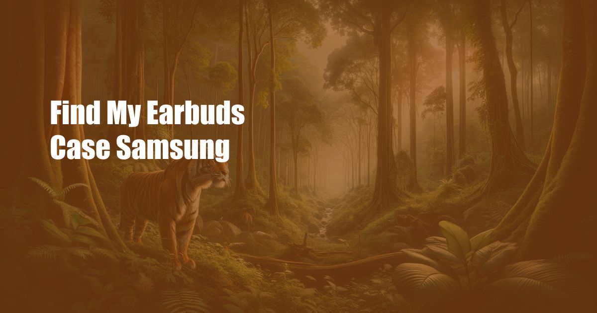 Find My Earbuds Case Samsung