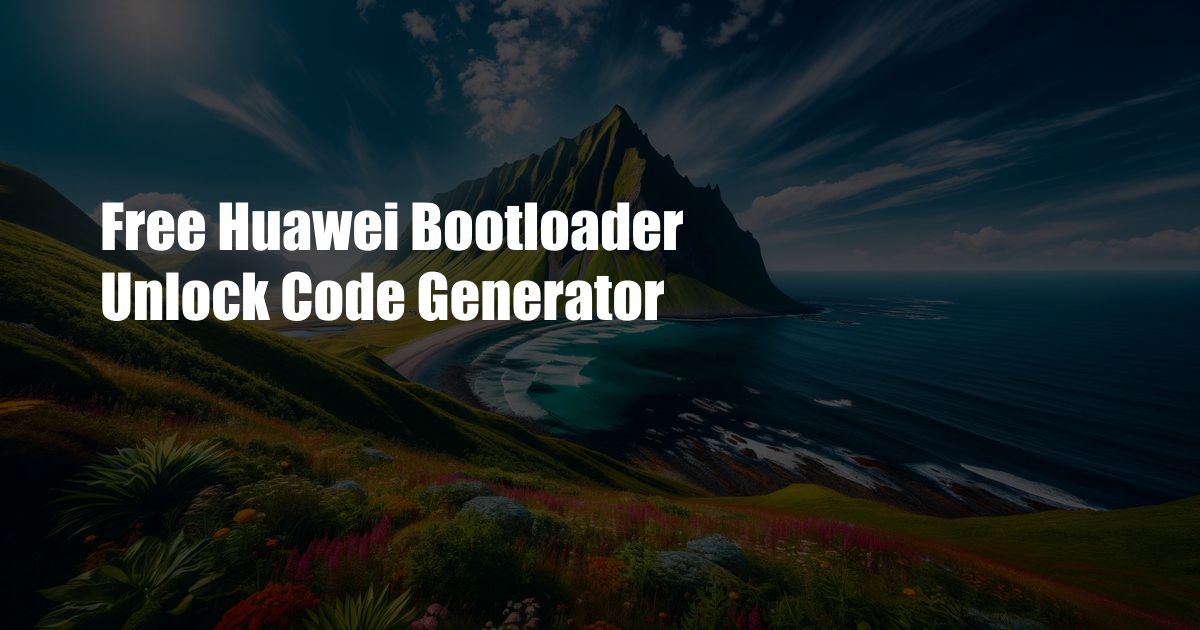 Free Huawei Bootloader Unlock Code Generator