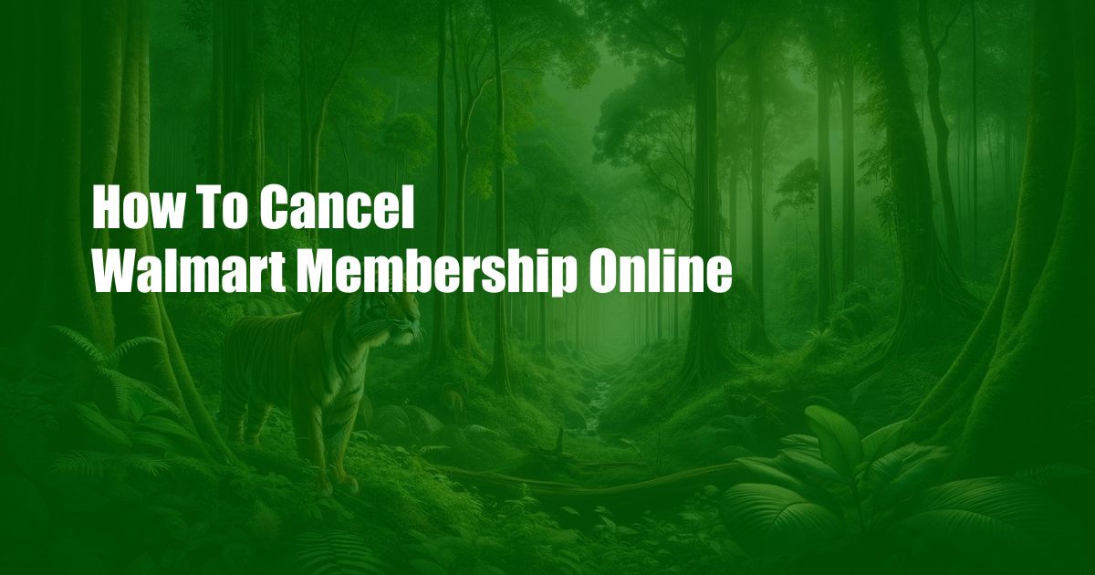 How To Cancel Walmart Membership Online