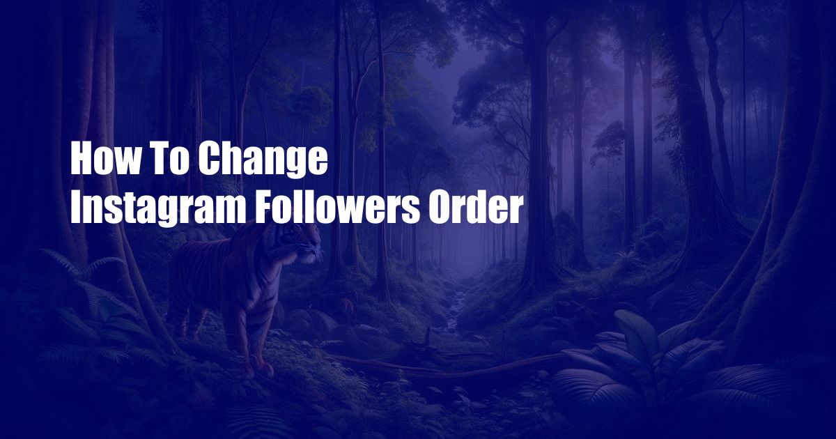 How To Change Instagram Followers Order