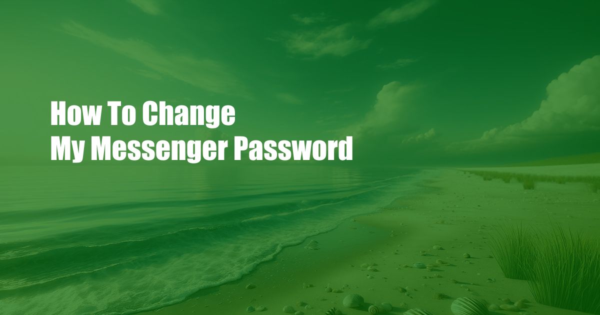 How To Change My Messenger Password