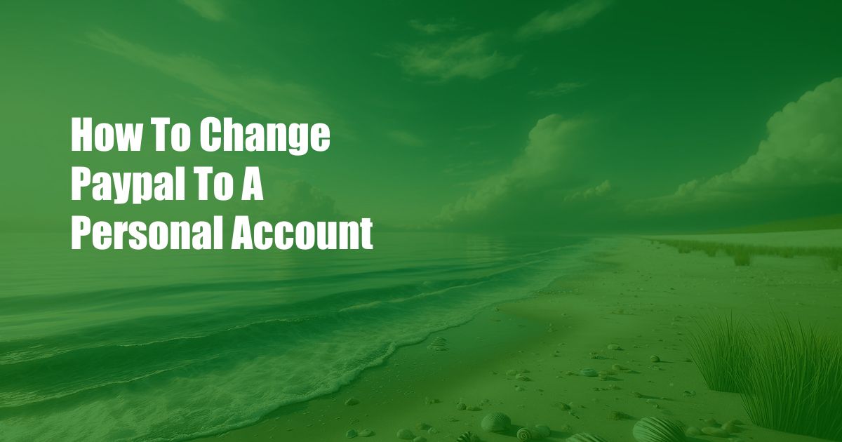 How To Change Paypal To A Personal Account