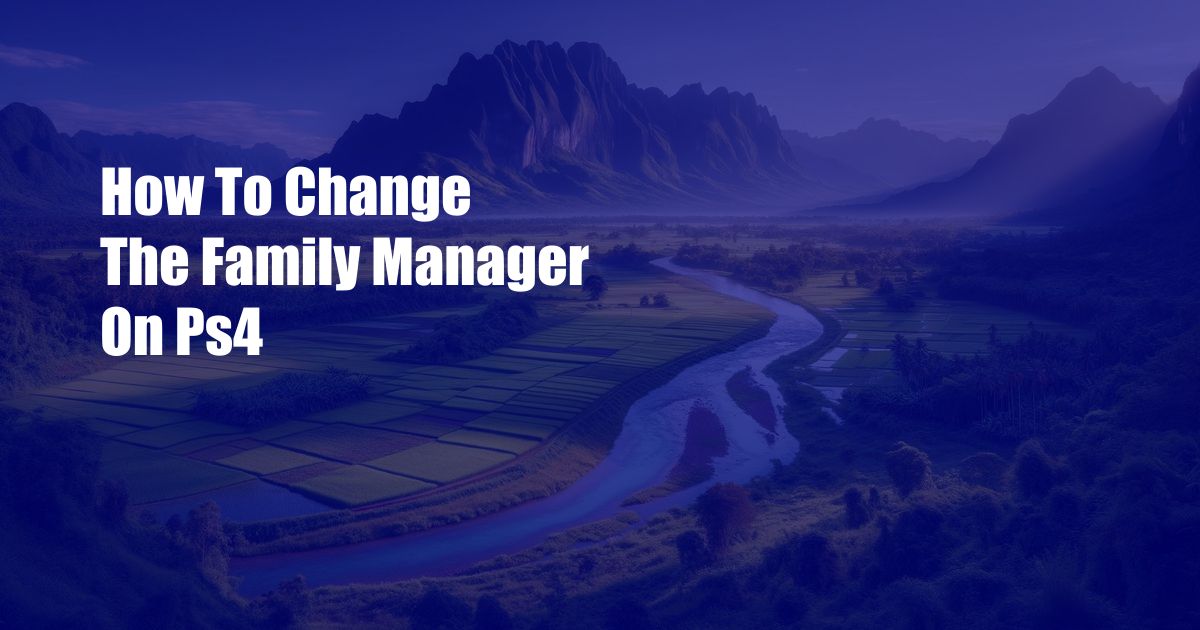 How To Change The Family Manager On Ps4