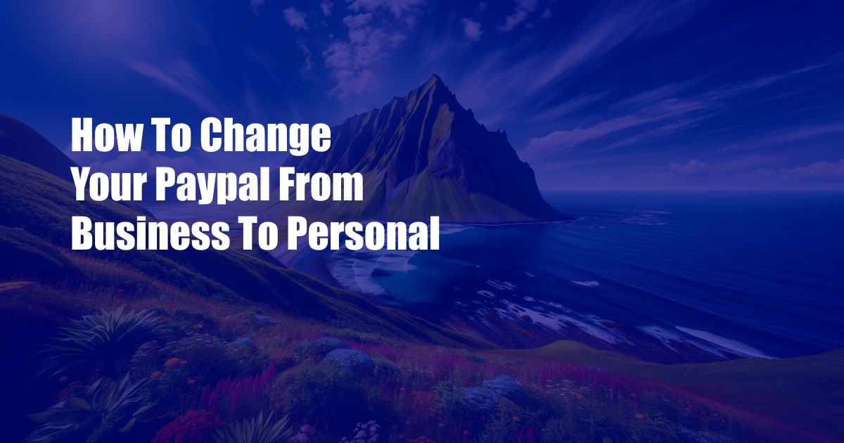 How To Change Your Paypal From Business To Personal