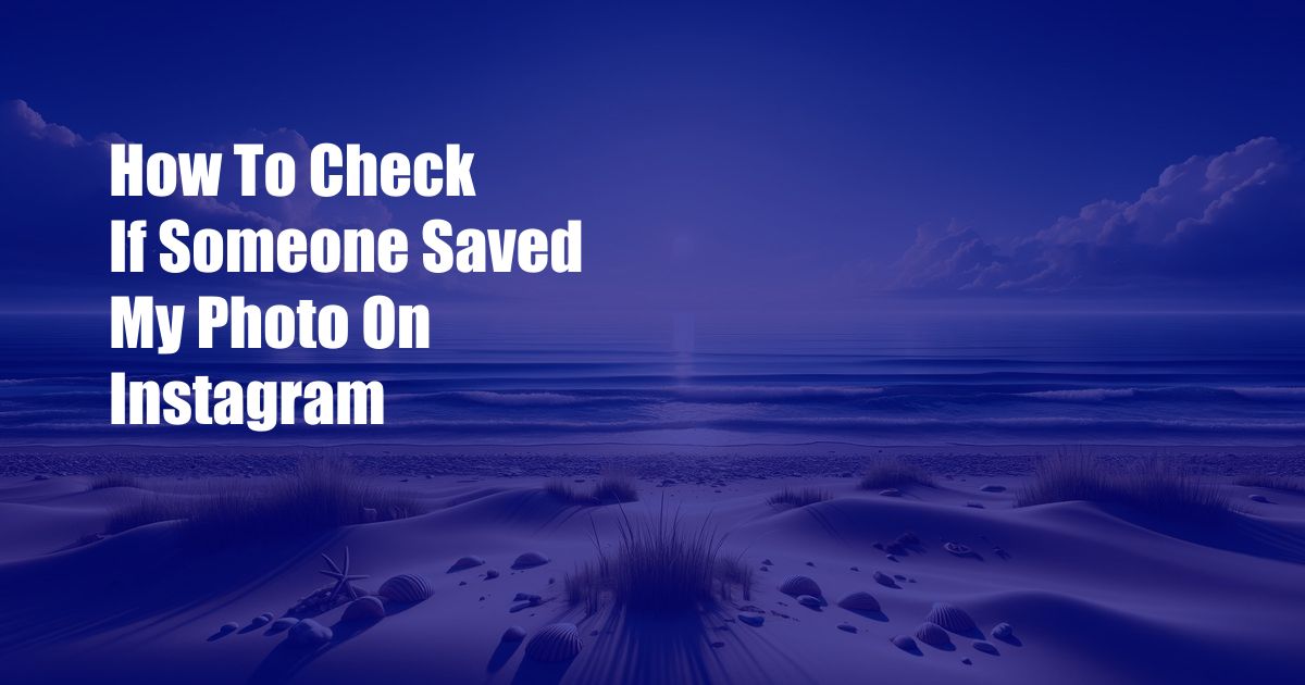 How To Check If Someone Saved My Photo On Instagram