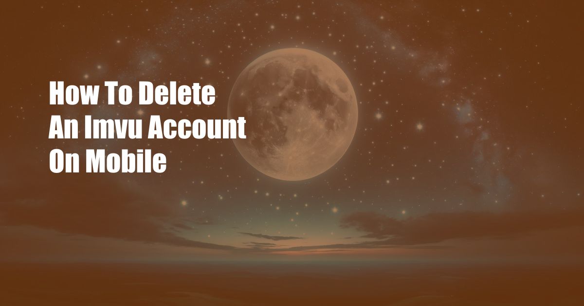How To Delete An Imvu Account On Mobile