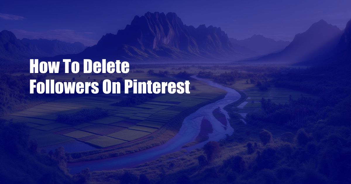 How To Delete Followers On Pinterest