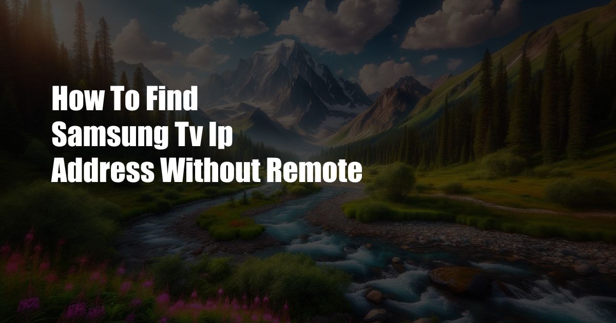 How To Find Samsung Tv Ip Address Without Remote