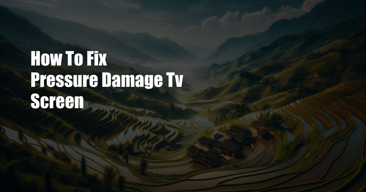 How To Fix Pressure Damage Tv Screen