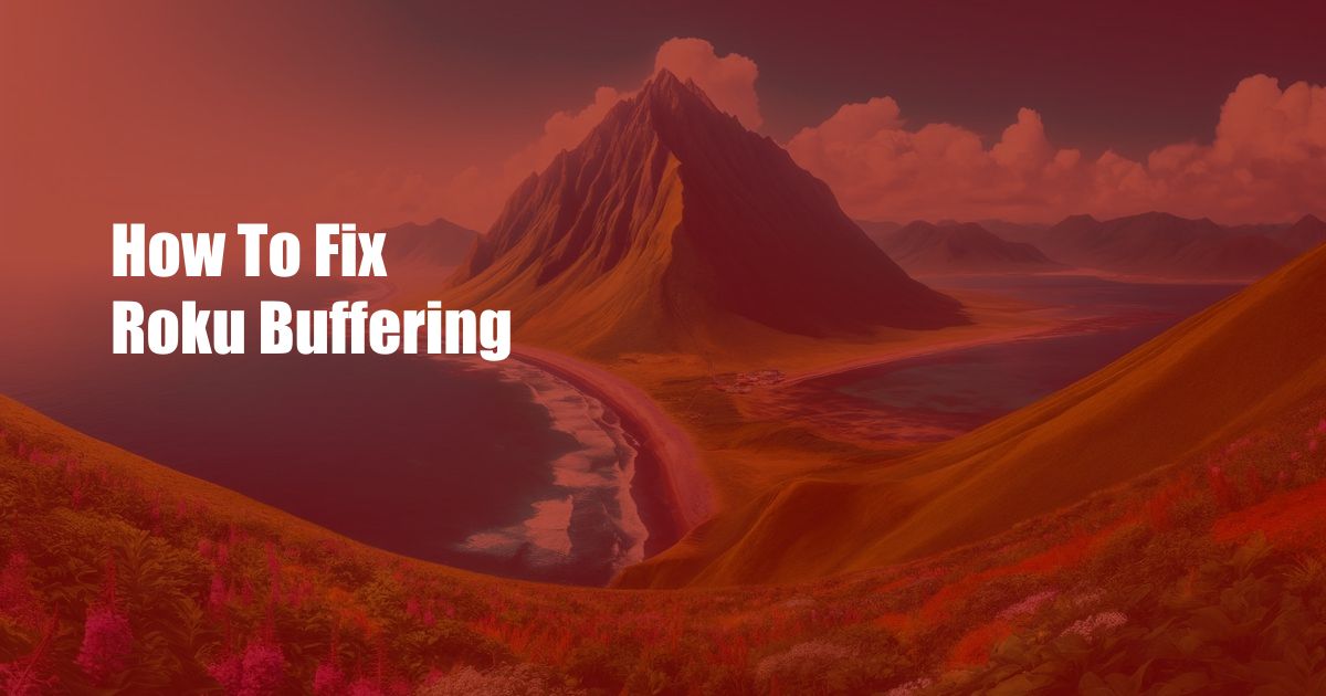 How To Fix Roku Buffering