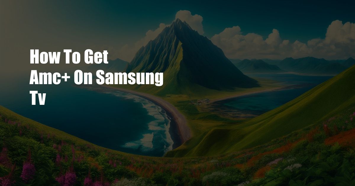 How To Get Amc+ On Samsung Tv