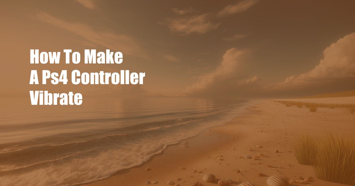 How To Make A Ps4 Controller Vibrate