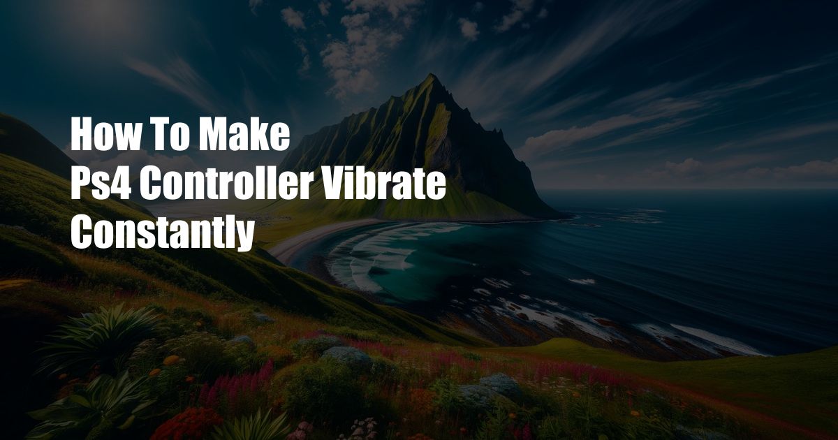 How To Make Ps4 Controller Vibrate Constantly