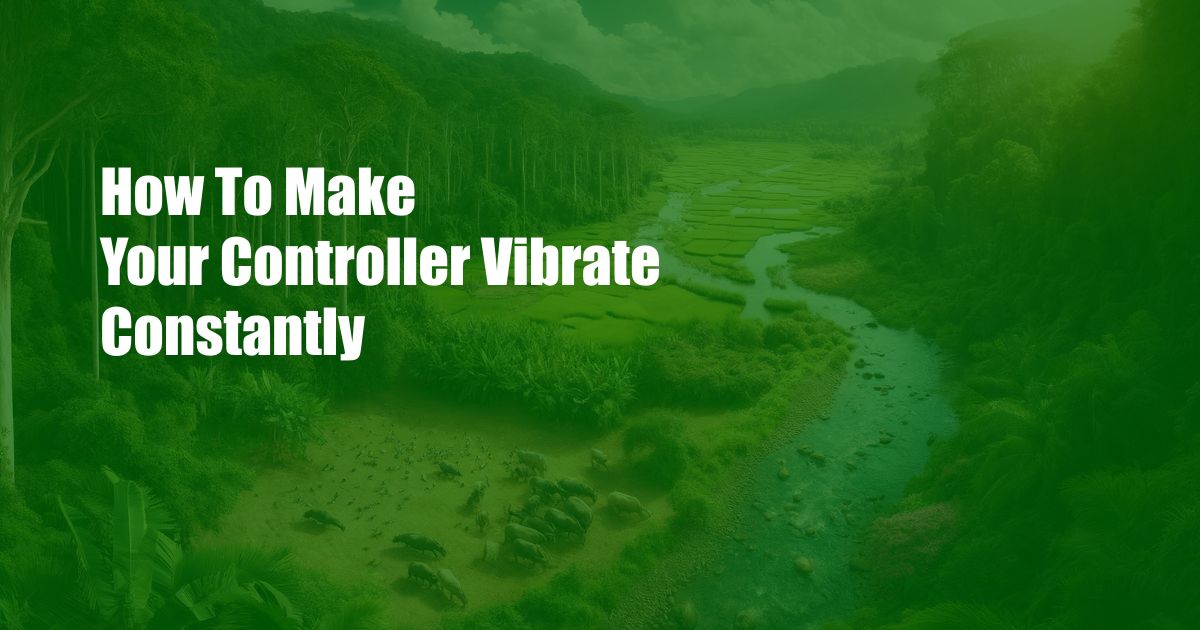 How To Make Your Controller Vibrate Constantly