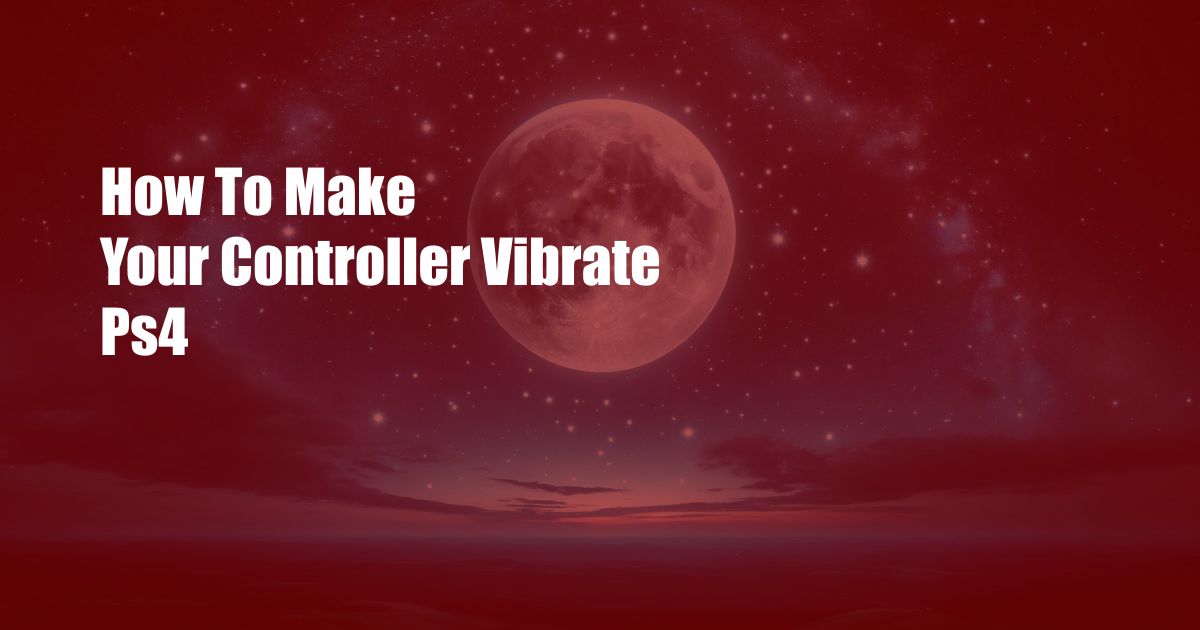 How To Make Your Controller Vibrate Ps4