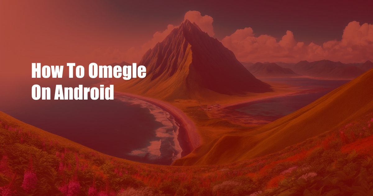 How To Omegle On Android