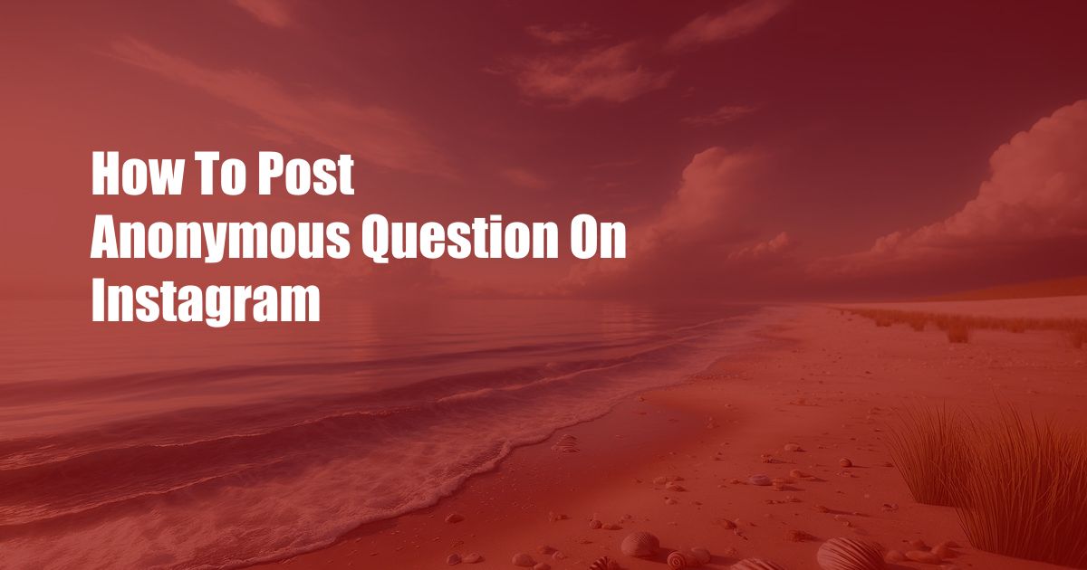 How To Post Anonymous Question On Instagram