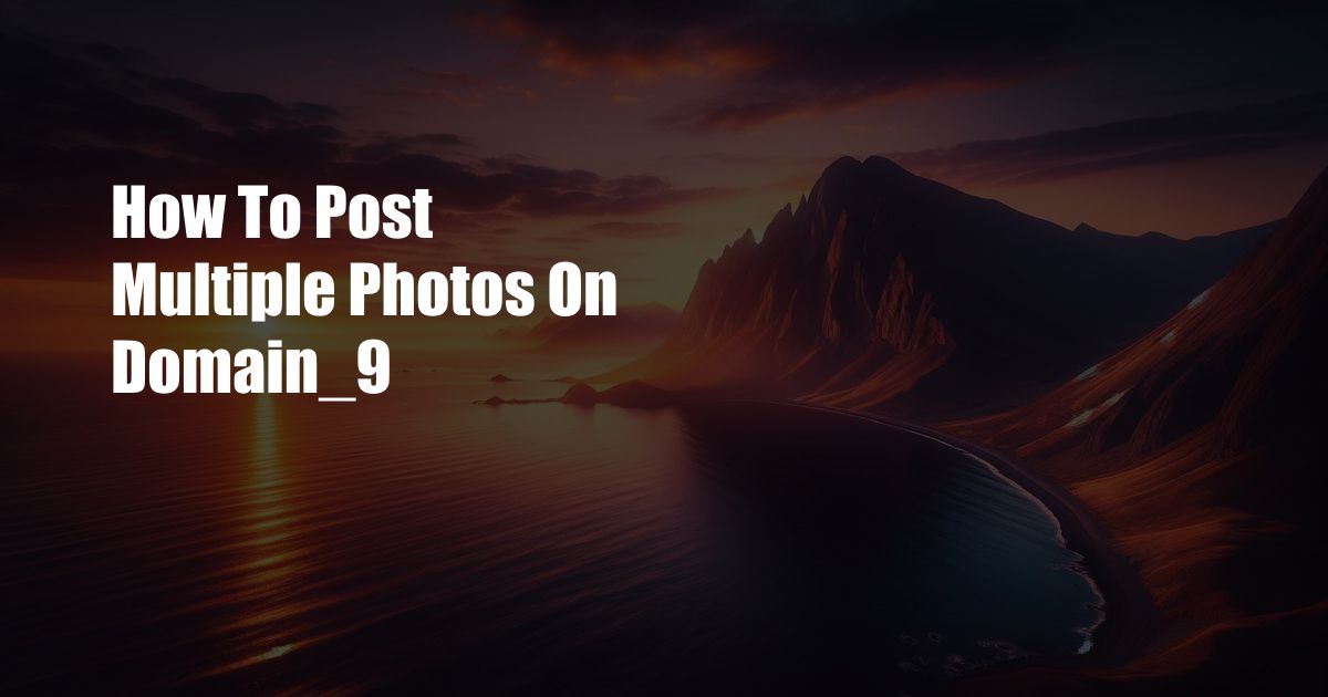 How To Post Multiple Photos On Domain_9