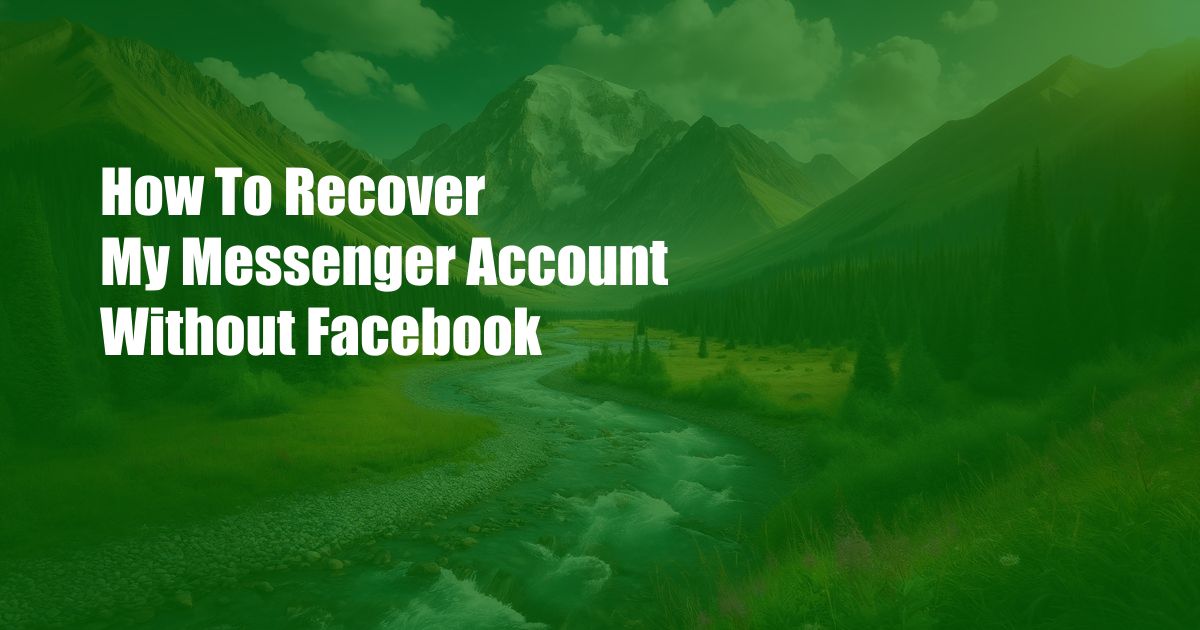 How To Recover My Messenger Account Without Facebook