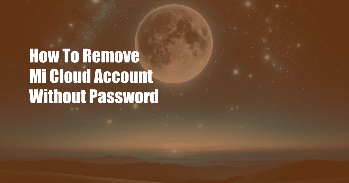 How To Remove Mi Cloud Account Without Password