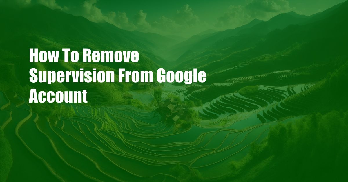 How To Remove Supervision From Google Account
