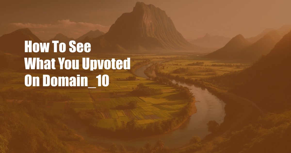 How To See What You Upvoted On Domain_10