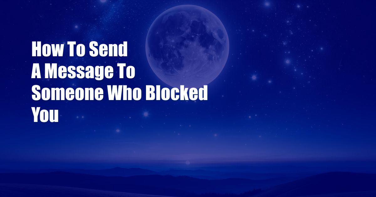 How To Send A Message To Someone Who Blocked You