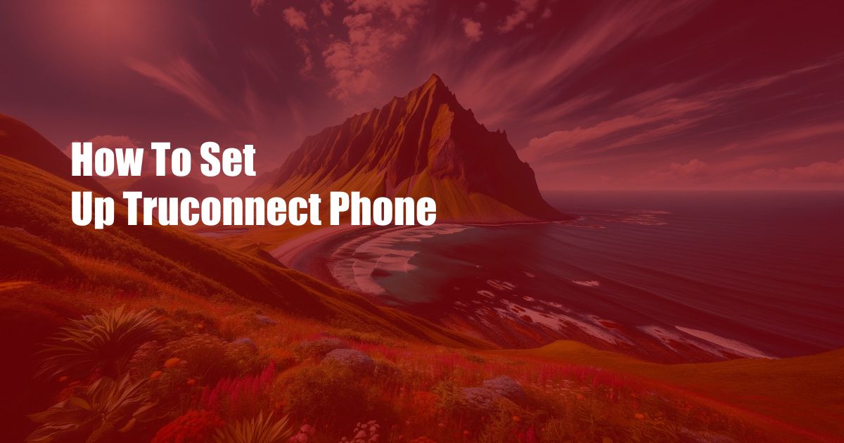 How To Set Up Truconnect Phone