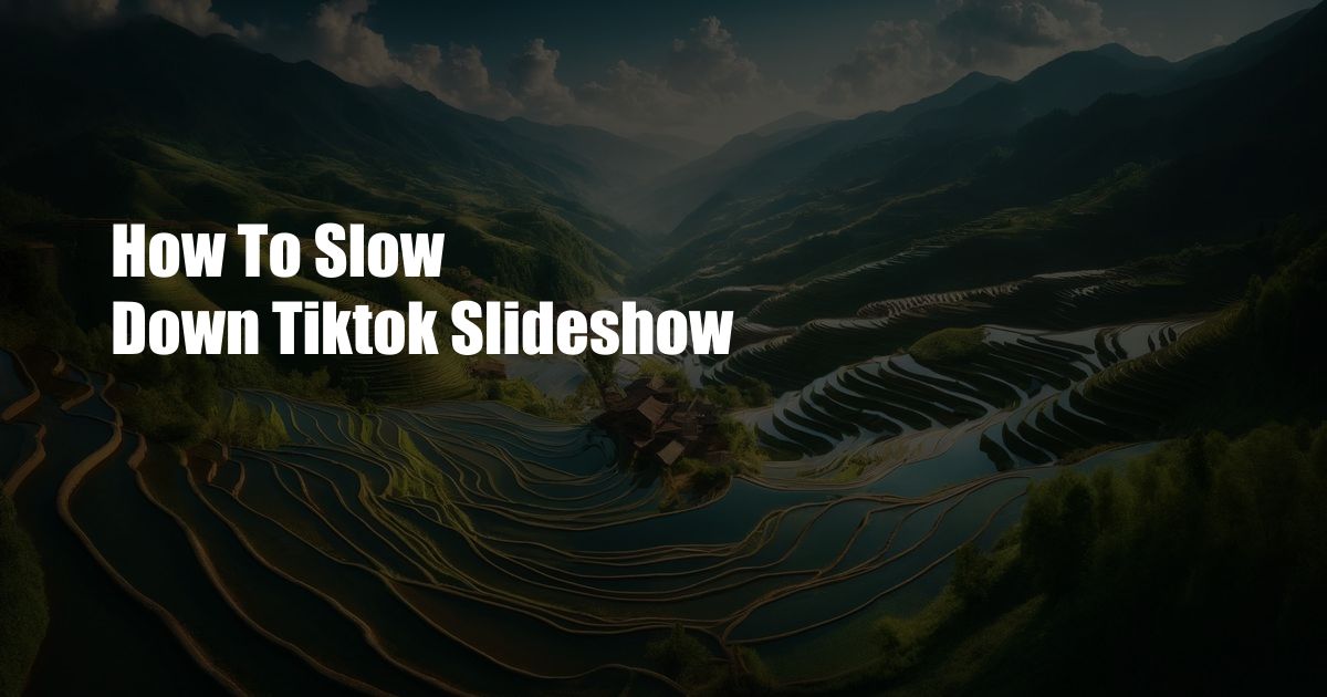 How To Slow Down Tiktok Slideshow