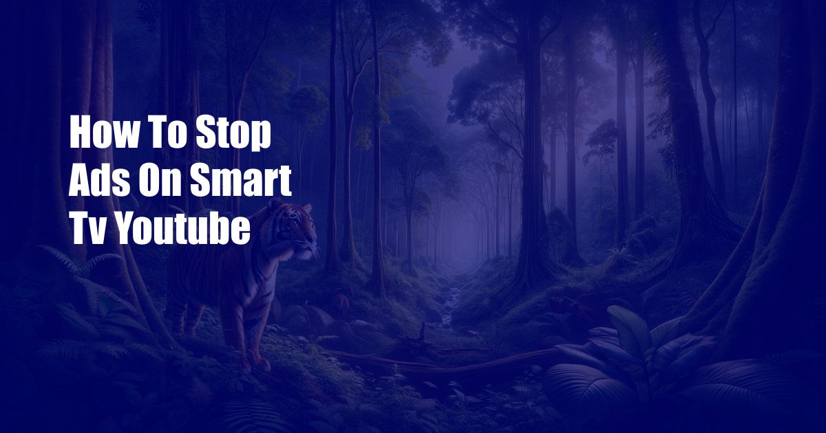 How To Stop Ads On Smart Tv Youtube